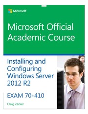 Exam 70-410 Installing And Configuring Windows Server 2012 R2 by Microsoft Official Academic Course