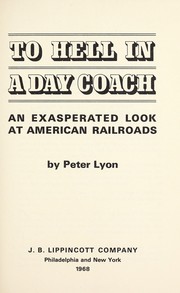Cover of: To hell in a day coach; an exasperated look at American railroads by 