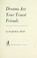 Cover of: Dreams are your truest friends