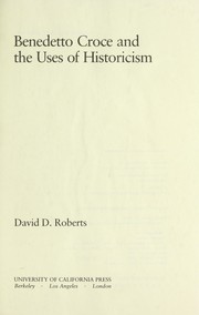 Benedetto Croce and the uses of historicism by David D. Roberts
