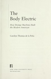 Cover of: The body electric: how strange machines built the modern American
