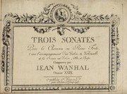 Cover of: Trois sonates pour le clavecin au piano forte : 2 avec l'accompagnement d'un violon, & violoncelle et la 3me avec un violon, alto, et basse, oeuvre XXIX by Johann Baptist Vanhal