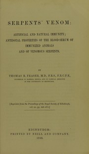 Cover of: Serpents' venom : artificial and natural immunity : antidotal properties of the blood-serum of immunized animals and of venomous serpents