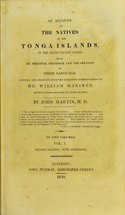 Cover of: An account of the natives of the Tonga Islands, in the South Pacific ocean. With an original grammar and vocabulary of their language.Compiled and arranged from the extensive communications of Mr William Mariner, several years resident in those islands: by John Martin
