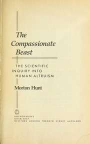 Cover of: The compassionate beast: the scientific inquiry into human altruism