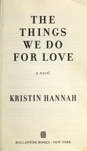 Cover of: The Things We Do For Love by Kristin Hannah