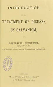 Introduction to the treatment of disease by galvanism by Skene Keith