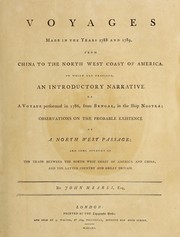 Cover of: Voyages made in the years 1788 and 1789, from China to the north west coast of America.: To which are prefixed, an introductory narrative of a voyage performed in 1786, from Bengal, in the ship Nootka; observations on the probable existence of a North West Passage; and some account of the trade between the North West Coast of America and China; and the latter country and Great Britain.