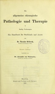 Cover of: Die allgemeine chirurgische Pathologie und Therapie in funfzig Vorlesungen: Ein Handbuch fu r Studirende und Aerzte