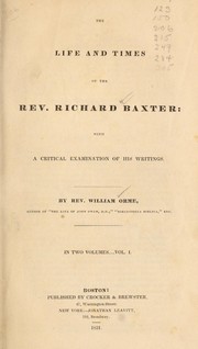 Cover of: The life and times of the Rev. Richard Baxter: with a critical examination of his writings.