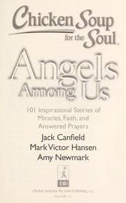 Cover of: Chicken soup for the soul: angels among us : 101 inspirational stories of miracles, faith, and answered prayers