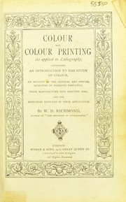 Cover of: Colour and colour printing as applied to lithography: containing an introduction to the study of colour, an account of the general and special qualities of pigments employed, their manufacture into printing inks, and the principles involved in their application.