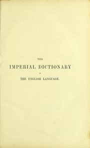 Cover of: The imperial dictionary of the English language: a complete encyclopedic lexicon, literary, scientific, and technological