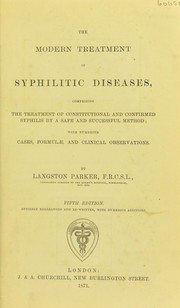 Cover of: The modern treatment of syphilitic diseases: comprising the treatment of constitutional and confirmed syphilis by a safe and successful method : with numerous cases, formulae, and clinical observations