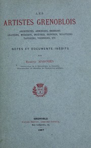 Cover of: Les artistes grenoblois: architectes, armuriers, brodeurs, graveurs, musiciens, orfèvres, peintres, sculpteurs, tapissiers, tourneurs, etc. ; notes et documents inédits