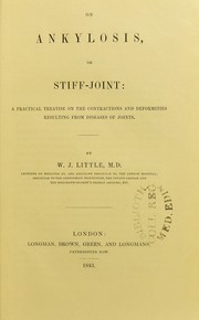 Cover of: On ankylosis, or stiff-joint : a practical treatise on the contractions and deformities resulting from diseases of joints by William John Little