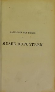 Catalogue des pi©·ces du Mus©♭e Dupuytren by Facult©♭ de m©♭decine de Paris. Mus©♭e Dupuytren