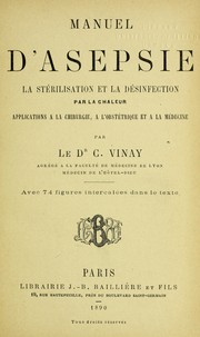 Manuel d'asepsie; la ste rilisation et la de sinfection par la chaleur by C. Vinay