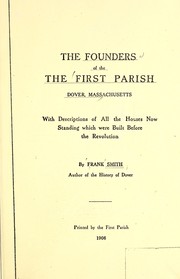 Cover of: The founders of the First parish, Dover, Massachusetts: with descriptions of all the houses now standing which were built before the revolution.