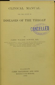 Cover of: Clinical manual for the study of diseases of the throat by J. Walker Downie