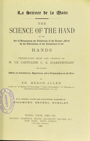 Cover of: The science of the hand, or, The art of recognising the tendencies of the human mind by the observation of the formations of the hands = la science de la main by C. S. d' Arpentigny, Rosamund Brunel Horsley, Edward Heron-Allen
