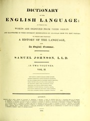 Cover of: A dictionary of the English language: in which the words are deduced from their origin and illustrated in their different significations by examples from the best writers. To which are prefixed a History of the language, and an English grammar
