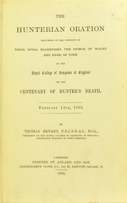 Cover of: The Hunterian oration: delivered in the presence of their Royal Highnesses the Prince of Wales and the Duke of York at the Royal College of Surgeons of England on the centenary of Hunter's death, February 14th, 1893