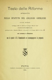 Cover of: Testo delle riforme introdotte nello statuto del Collegio Ghislieri coi rr decreti 14 maggio 1905 n. ℗ʻCXVII ed 8 giugno 1905 n. ℗ʻCLV (parte supplementare) pubblicati nelle "Gazzette ufficiali" dei giorni 2 e 28 giugno 1905 n. ℗ʻ130 e 131 con annessa la relazione con la quale il r. Commissario ne accompagnava la proposta