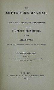 Cover of: The sketcher's manual, or, The whole art of picture making reduced to the simplest principles: by which amateurs may instruct themselves without the aid of a master