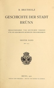 Cover of: Geschichte der Stadt Brünn: Hrsg. vom Deutschen Vereine für die Geschichte Mährens und Schlesiens.  1. Band, bis 1411