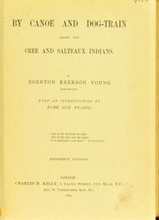Cover of: By canoe and dog-train among the Cree and Salteaux Indians by Egerton R. Young