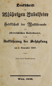 Cover of: Denkschrift zur 25-j℗♭©hrigen Jubelfeier der Gesellschaft der Musikfreunde des ℗♭sterreichischen Kaiserstaates: durch Auff℗♭¡Łhrung der Sch℗♭¿pfung am 5. November 1837
