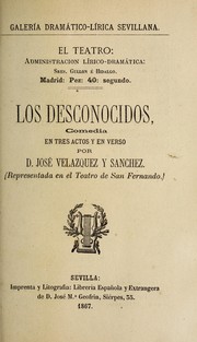 Cover of: Los desconocidos: comedia en tres actos y en verso