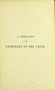Cover of: A treatise on the pathology of the urine: including a complete guide to its analysis