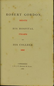 Cover of: Robert Gordon, 1665-1731; his hospital, 1750-1876; and his college, 1880 | Alexander Walker