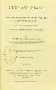 Cover of: Mind and brain, or, The correlations of consciousness and organisation; systemically investigated and applied to philosophy, mental science and practice