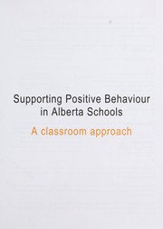 Supporting positive behaviour in Alberta schools by Alberta. Alberta Education. Learning and Teaching Resources Branch