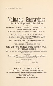 Cover of: Valuable engravings, proof etchings and color prints and rare American portraits: early American views, portraits for extra-illustrating, &c. ... and the collection formed by the Old United States Fire Engine Co. of Philadelphia of fire views, record books of the company, old-time fire hats, &c