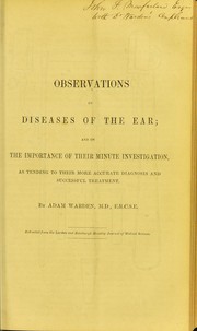 Cover of: Observations on diseases of the ear : and on the importance of their minute investigation, as tending to their more accurate diagnosis and successful treatment