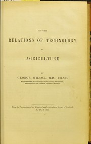 Cover of: On the relations of technology to agriculture by Wilson, George
