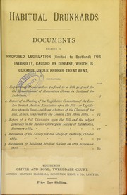 Cover of: Habitual drunkards : documents relative to propoed legislation (limited to Scotland) for inebriety, caused by disease, which is curable under proper treament