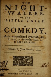 Cover of: The night-vvalker, or, The little thief: a comedy, as it was presented by Her Majesties Servants, at the private house in Drury-Lane