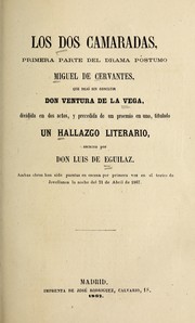 Cover of: Los dos camaradas: primera parte del drama po stumo Miguel de Cervantes que dejo  sin concluir Ventura de la Vega, dividida en dos actos, y precedida de un proemio en uno, titulado Un hallazgo literario, escrito por Luis de Egui laz