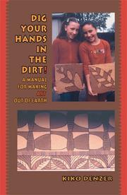 Cover of: Dig Your Hands in the Dirt: A Manual For Making Art Out of Earth