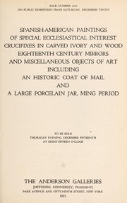 Cover of: Spanish-American paintings of special ecclesiastical interest, crucifixes in carved ivory and wood, eighteenth century mirrors and miscellaneous objects of art including an historic coat of mail and a large porcelain jar, Ming period