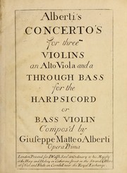 Cover of: Alberti's concerto's for three violins an alto viola and a through bass for the harpsicord or bass violin, opera prima