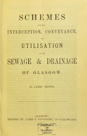 Cover of: Schemes for the interception, conveyance, and utilisation of the sewage & drainage of Glasgow