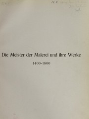 Cover of: Die meister der malerei und ihre werke: fünf jahrhunderte malkunst in Deutschland, Italien, Spanien, Frankreich, England und den Niederlanden, 1400-1800