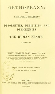 Cover of: Orthopraxy : the mechanical treatment of deformities, debilities and deficiencies of the human frame : a manual by Henry Heather Bigg