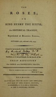 Cover of The roses; or King Henry the Sixth; an historical tragedy. Represented at Reading School, October 15th, ... 1795. Compiled principally from Shakespeare. Published, ... for the benefit of the Cheap repository for moral and instructive tracts